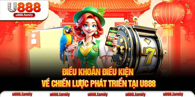 Điều khoản điều kiện về chiến lược phát triển tại U888