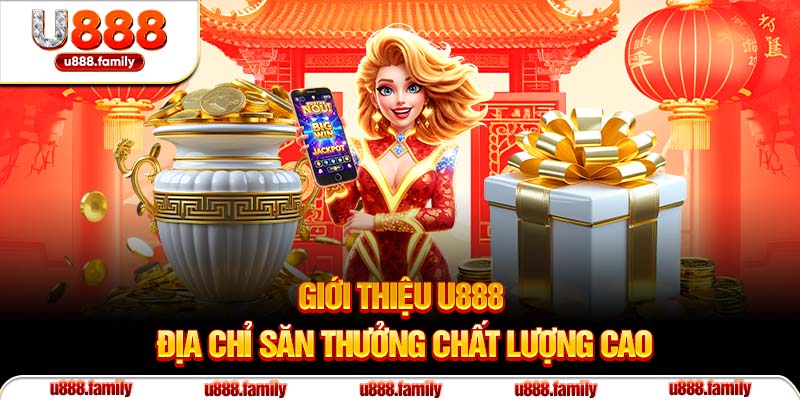 Giới thiệu U888 - Địa chỉ săn thưởng chất lượng cao