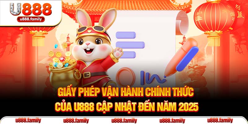 Giấy phép vận hành chính thức của U888 cập nhật đến năm 2025