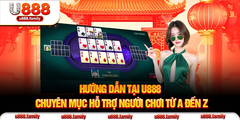 Hướng Dẫn Tại U888 – Chuyên Mục Hỗ Trợ Người Chơi Từ A Đến Z