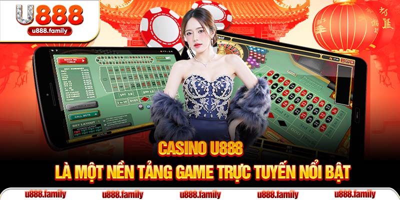 Casino U888 là một nền tảng game trực tuyến nổi bật