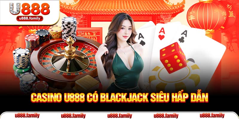 Casino U888 có Blackjack siêu hấp dẫn