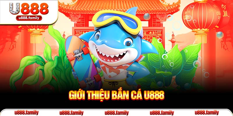 Giới thiệu bắn cá U888