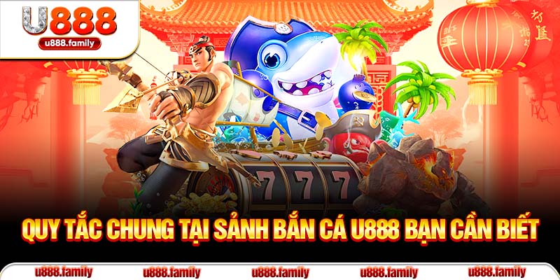 Quy tắc chung tại sảnh bắn cá U888 bạn cần biết