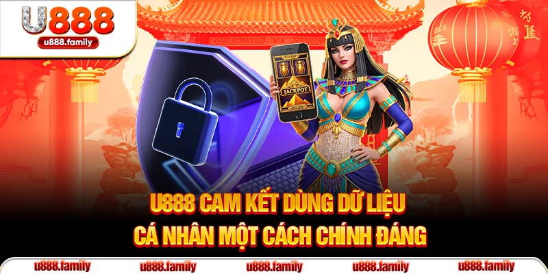 U888 cam kết dùng dữ liệu cá nhân một cách chính đáng