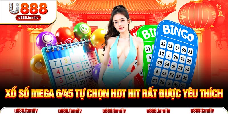 Xổ số Mega 6/45 tự chọn hot hit rất được yêu thích