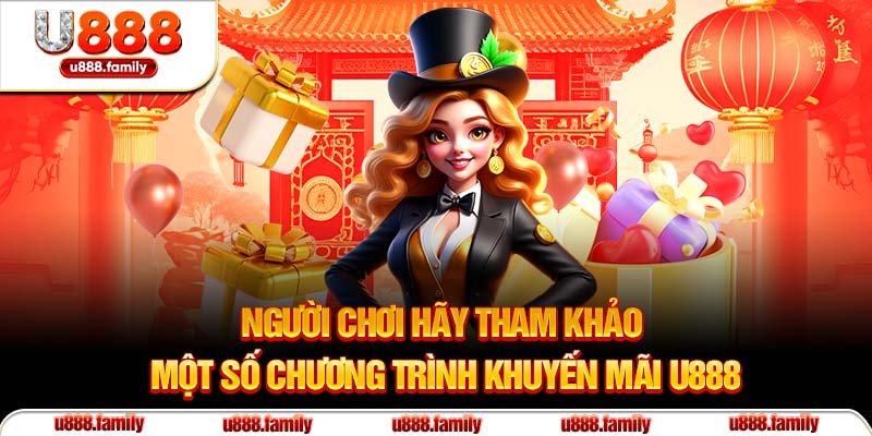 Người chơi hãy tham khảo một số chương trình khuyến mãi U888