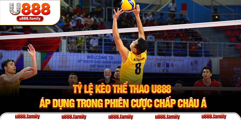 Tỷ lệ kèo thể thao U888 áp dụng trong phiên cược chấp Châu Á