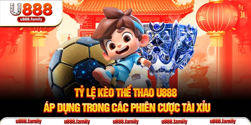 Tỷ lệ kèo thể thao U888 áp dụng trong các phiên cược tài xỉu