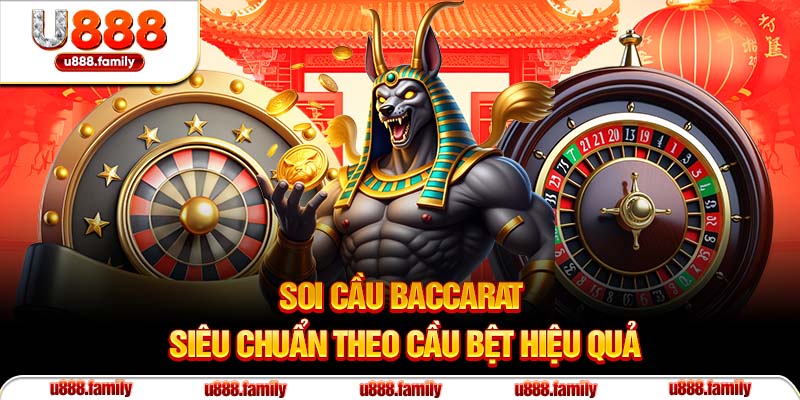 Soi cầu Baccarat siêu chuẩn theo cầu bệt hiệu quả